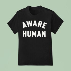 Aware Human T Shirt