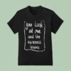 Baby Queen You Look At Me And The Darkness Leaves T Shirt
