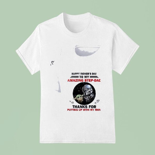Baby Yoda Happy Father Sday To My Amazing Step Dad Thanks For Putting Up With My Mom T Shirt