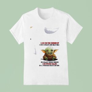 Baby Yoda I Live On The Corner Of Funny Street And Silly Road In Crazy Town T Shirt