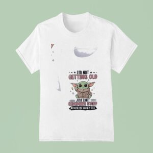 Baby Yoda I M Not Getting Old Just Can T Remember Stuff Because My Brain Is Full T Shirt