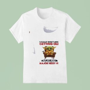 Baby Yoda I Really Don T Mind Getting Old But My Body Is Having A Major Hissy Fi T Shirt