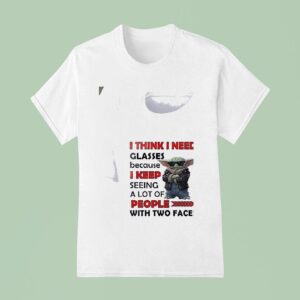Baby Yoda I Think I Need Glasses Because I Keep Seeing A Lot Of People T Shirt