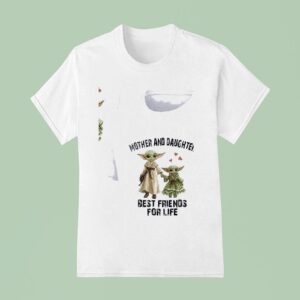 Baby Yoda Mother And Daughter Best Friends For Life T Shirt