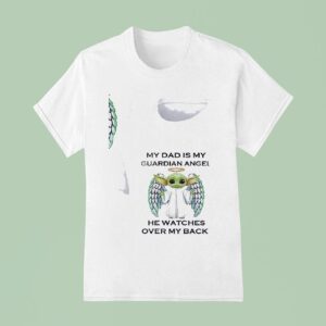 Baby Yoda My Dad Is My Guardian Angel He Watches Over My Back T Shirt