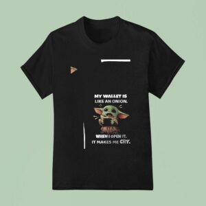 Baby Yoda My Wallet Is Like An Onion When I Open It It Makes Me Cry T Shirt