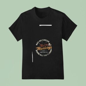 Baby Yoda Not My Circus Not Not My Monkeys But I Definitely Know All The Clowns T Shirt