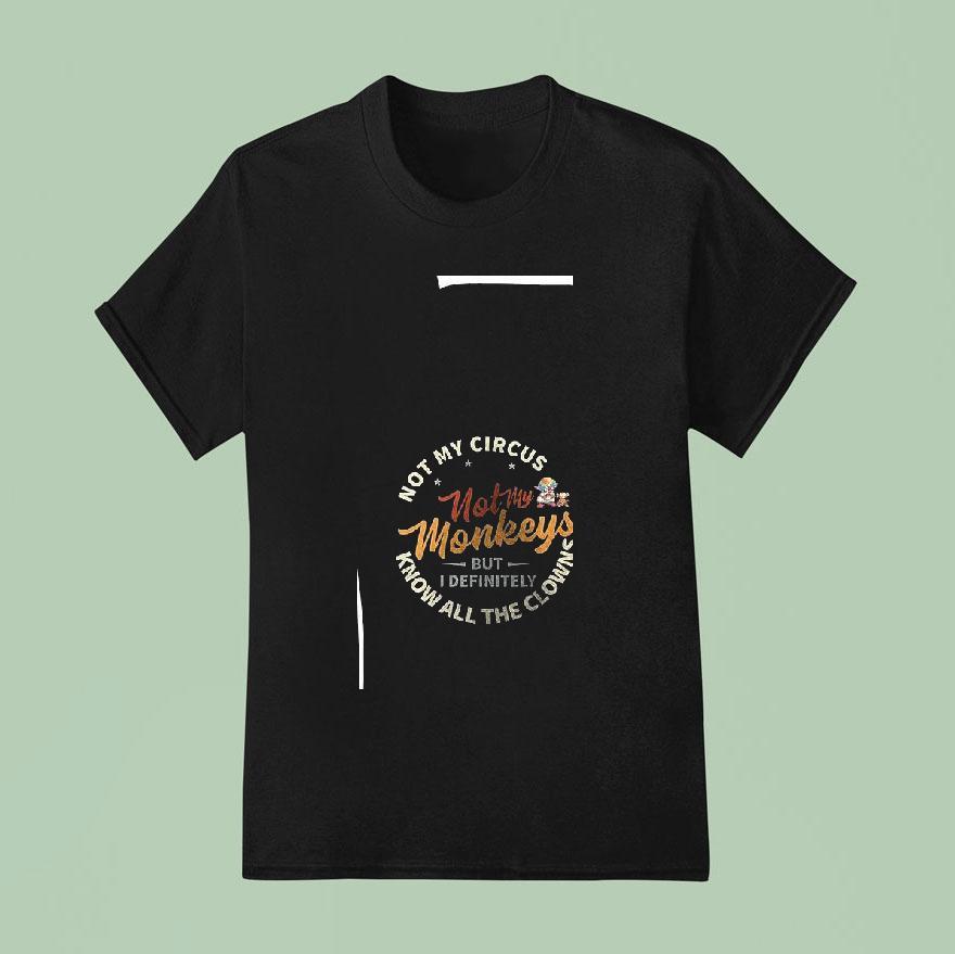 Baby Yoda Not My Circus Not Not My Monkeys But I Definitely Know All The Clowns T Shirt