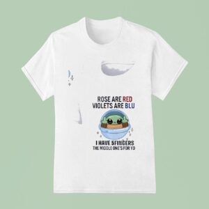 Baby Yoda Rose Are Red Violets Are Blue I Have Fingers The Middle One S For You T Shirt