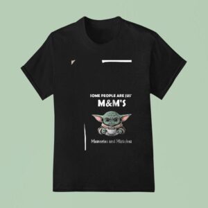 Baby Yoda Some People Are Just M And M S Memories And Mistakes T Shirt