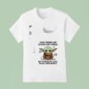 Baby Yoda Some Things Are Better Left Unsaid But I M Probably Going To Say Them Anyway T Shirt