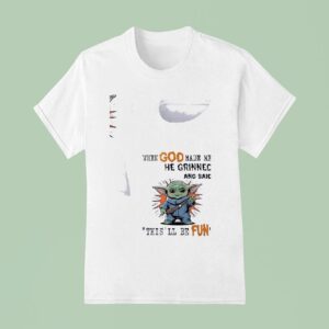 Baby Yoda When God Made Me He Grinned And Said This Ll Be Fun T Shirt