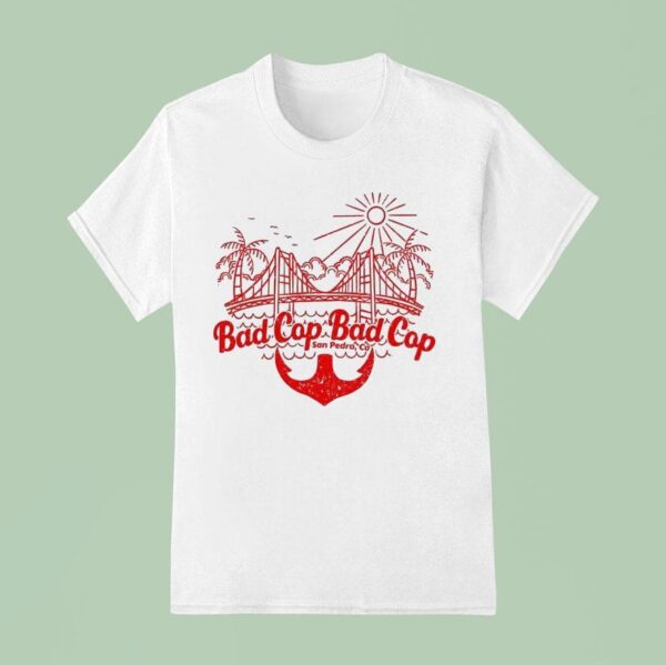 Bad Cop Bad Cop San Pedro Ca T Shirt