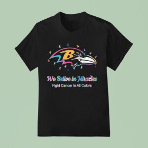 Baltimore Ravens X Cancer Awareness We Believe In Miracles Fight Cancer In All Colors T Shirt
