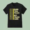 Bang Foul Poles Not Trash Cans Washington Baseball T Shirt