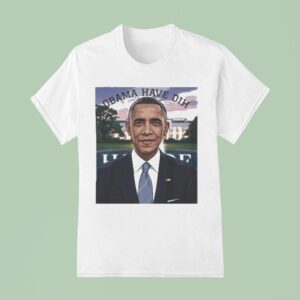 Barack Obama Have Dih T Shirt