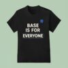 Base Is For Everyone T Shirt