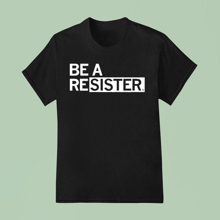 Be A Resister T Shirt
