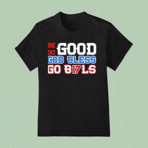 Be Good Do Good Bless Go Bls Josh Allen Buffalo Bills T Shirt