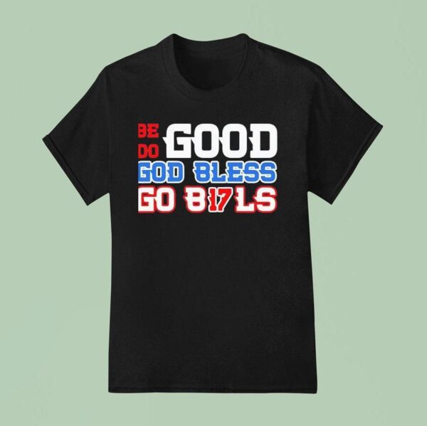 Be Good Do Good Bless Go Bls Josh Allen Buffalo Bills T Shirt