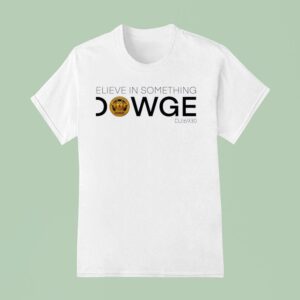 Believe In Something Dowge Dji Logo T Shirt