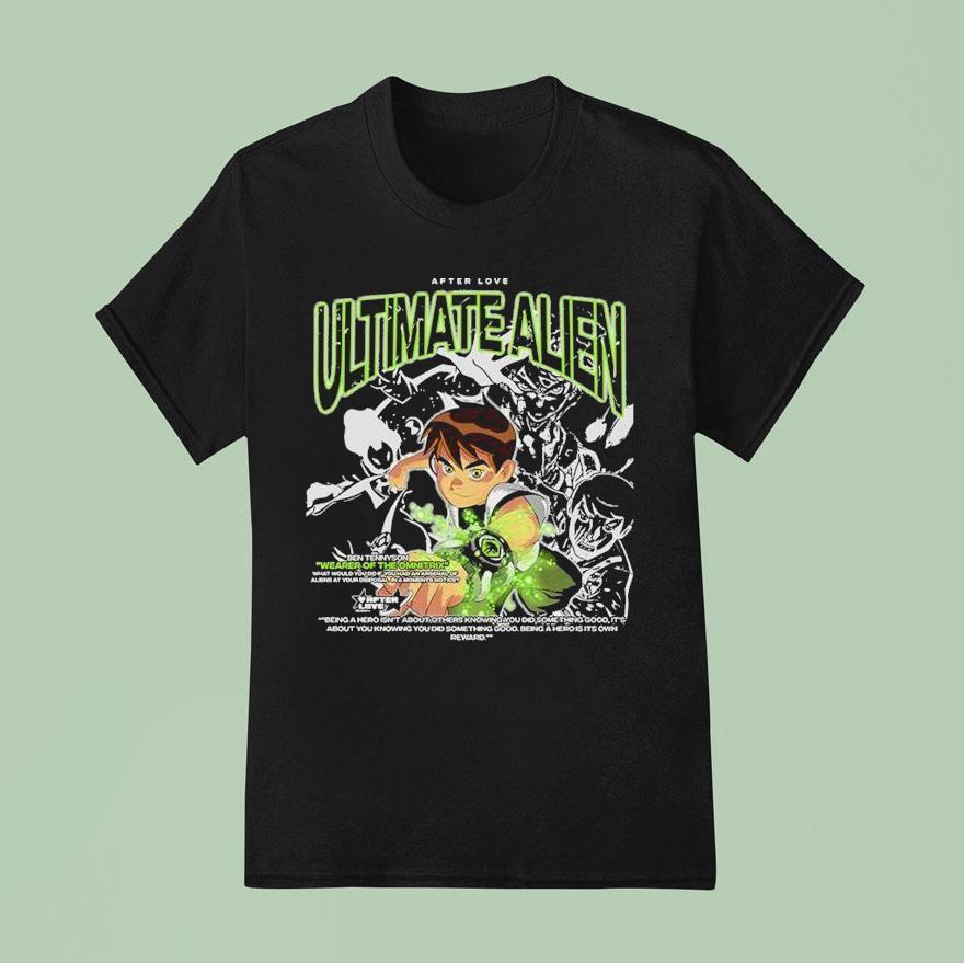 Ben Ultimate Alien Weapon Of The Omnitrix After Love T Shirt