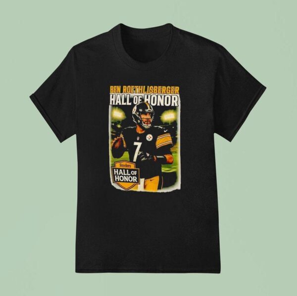Ben Roethlisberger Pittsburgh Slers Hall Of Honor Tribute Super Bowl Champion Hall Of Fame Quarterback T Shirt