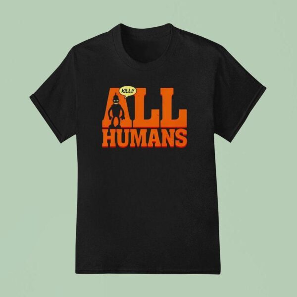 Bender Futurama Killer Robot Kill All Humans T Shirt