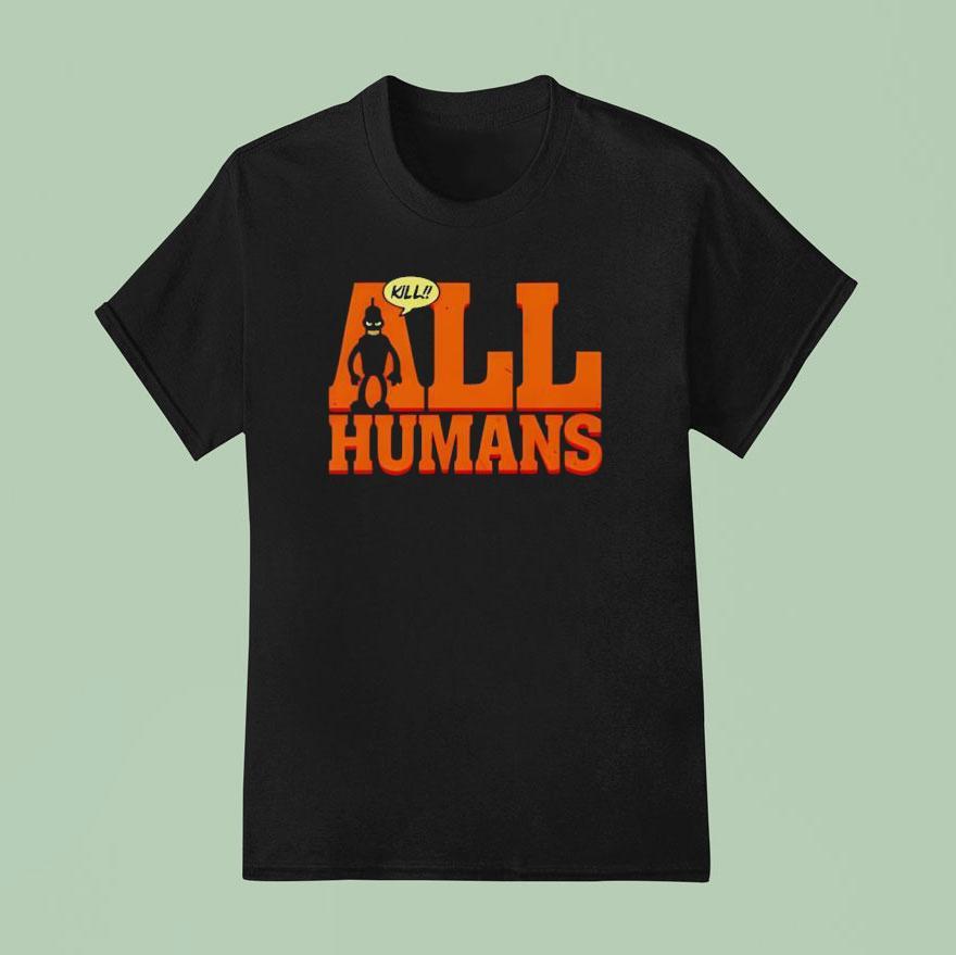 Bender Futurama Killer Robot Kill All Humans T Shirt