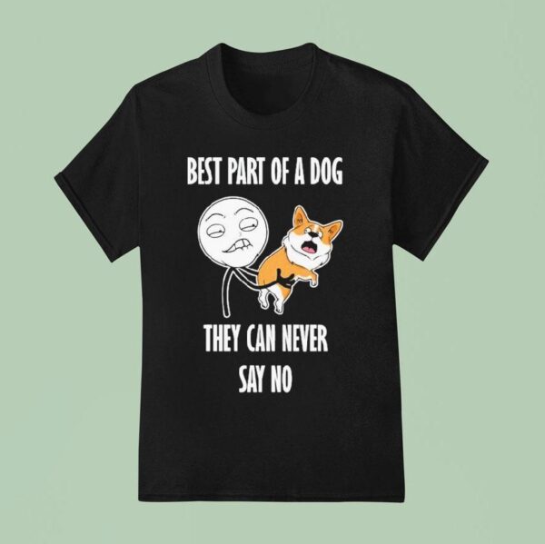 Best Part Of A Dog They Can Never Say No Dog T Shirt