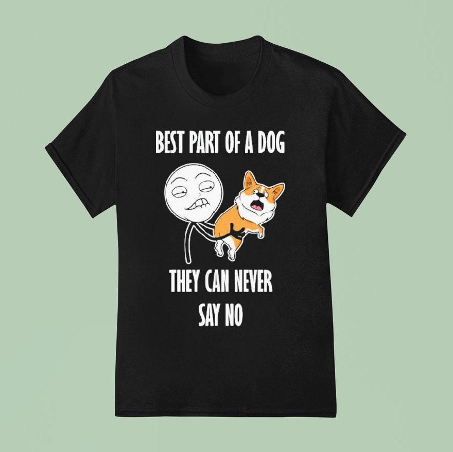 Best Part Of A Dog They Can Never Say No Dog T Shirt