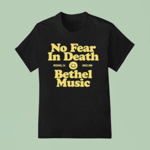 Bethel Music No Fear In Death Redding Ca Since T Shirt