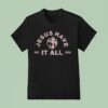 Bethel Music We Must Respond Jesus Have It All T Shirt