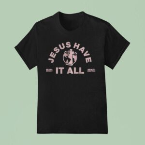 Bethel Music We Must Respond Jesus Have It All T Shirt