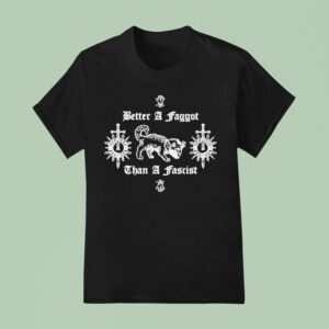 Better A Faggot Than A Fascis T Shirt
