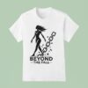 Beyond The Fall T Shirt