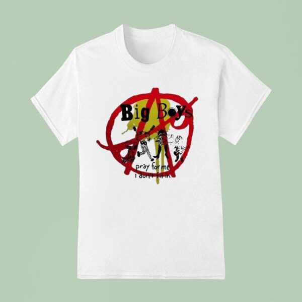 Big Boys Pray For Me I Don T Fit In T Shirt
