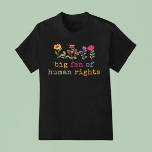 Big Fan Of Human Rights Protes T Shirt