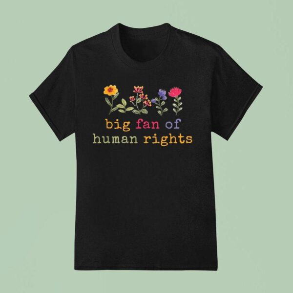 Big Fan Of Human Rights Protes T Shirt