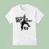 Billie Eilish Wearing Do You Know How To Bend T Shirt