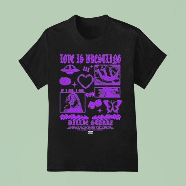Billie Starkz Love Is Wrestling If I Die I Die T Shirt