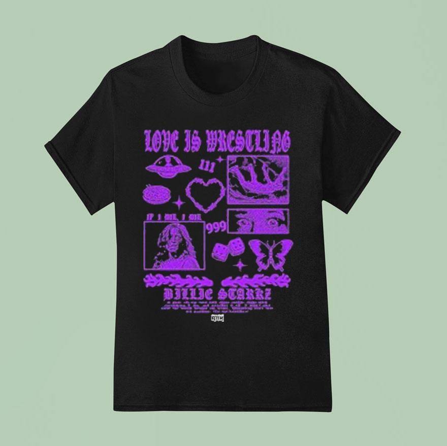 Billie Starkz Love Is Wrestling If I Die I Die T Shirt