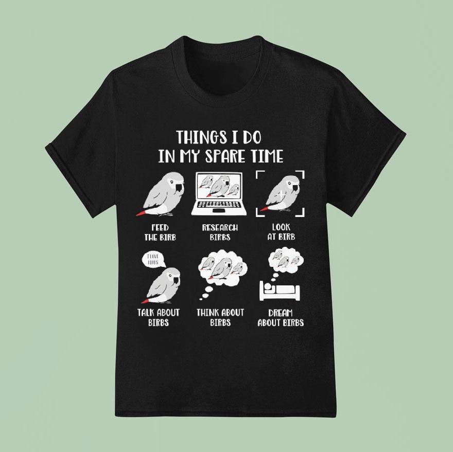 Birds Things I Do In My Spare Time T Shirt