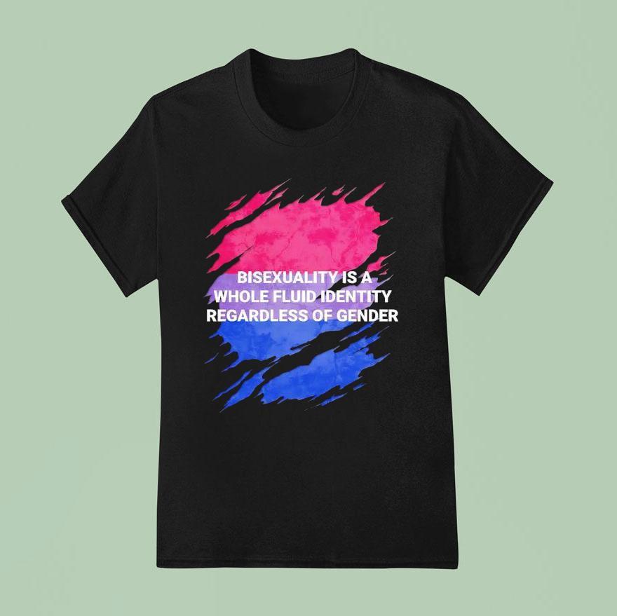Bisexuality Is A Whole Fluid Identity Regardless Of Gender T Shirt
