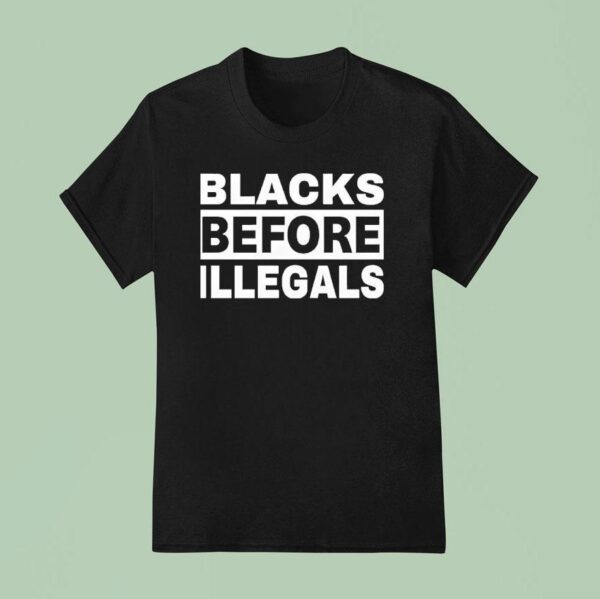 Blacks Before Illegals T Shirt