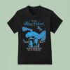 Blue Velvet The Most Talked About Film Of The Decade T Shirt