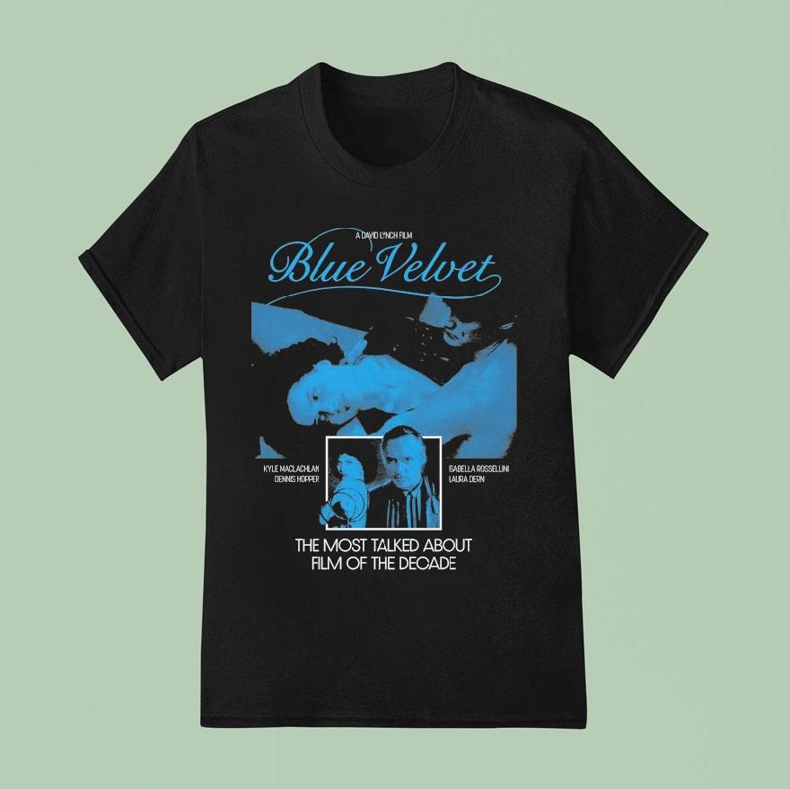 Blue Velvet The Most Talked About Film Of The Decade T Shirt