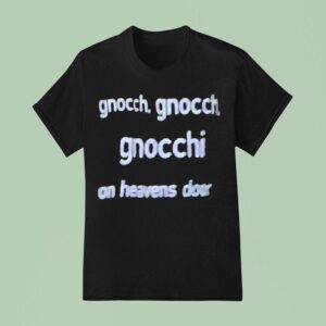 Bob Dylan Gnocch Gnocch Gnocchi On Heavens Door T Shirt