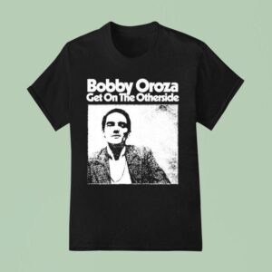Bobby Oroza Get On The Otherside T Shirt