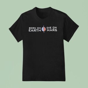 Born On Earth Vs Die In Mars T Shirt